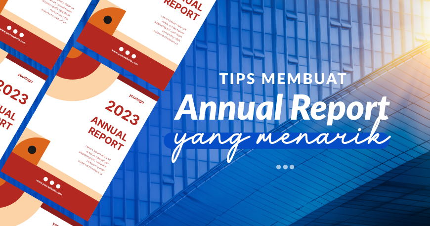 Tips Membuat Annual Report Menarik